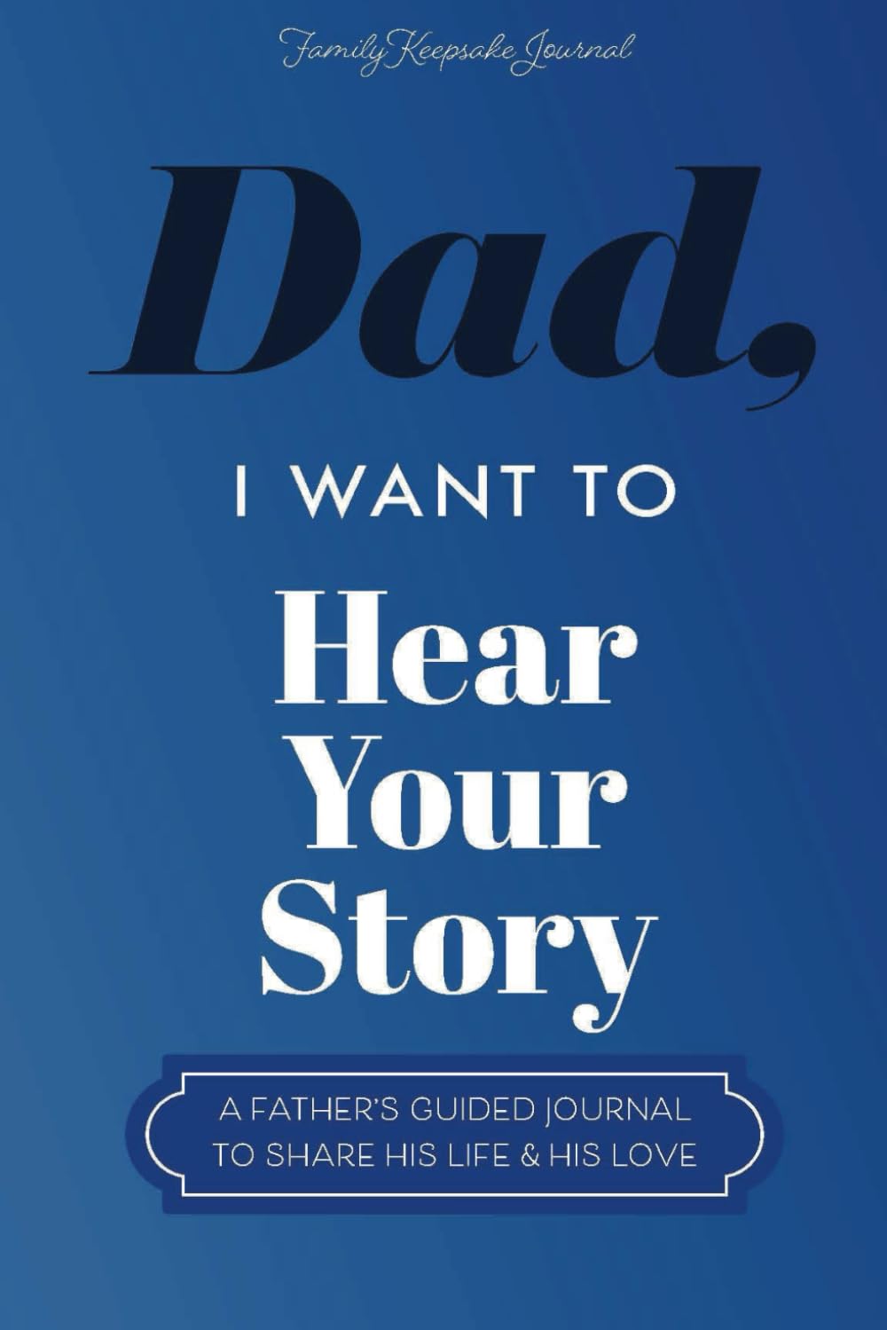 Dad, I Want to Hear Your Story: A Father’s Guided Journal To Share His Life & His Love (Hear Your Story Books) - WoodArtSupply