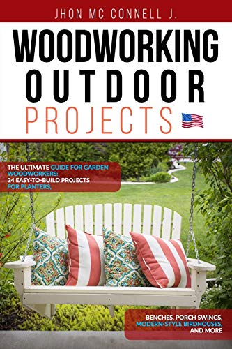 Woodworking Outdoor Projects: The ultimate guide for garden woodworkers: 24 easy-to-build projects for planters, benches, porch swings, modern-style - WoodArtSupply