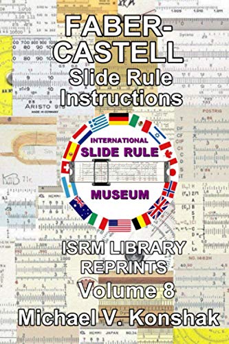 Faber-Castell Slide Rule Instructions (Annotated): International Slide Rule Museum Library Reprints - Volume 8 (Slide Rule Instructions Library) WoodArtSupply