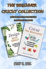 The Beginner Cricut Collection: Design Ideas And Tips For Beginners (2 Manuscripts In A Book) Han Global Trading Pte Ltd