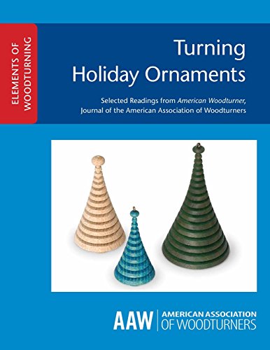 Turning Holiday Ornaments (ELEMENTS OF WOODTURNING) American Association of Woodturners