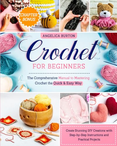 Crochet for Beginners: The Comprehensive Manual to Mastering Crochet the Quick & Easy Way | Create Stunning DIY Creations with Step-by-Step - WoodArtSupply