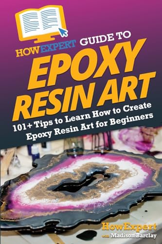 HowExpert Guide to Epoxy Resin Art: 101+ Tips to Learn How to Create Epoxy Resin Art for Beginners - WoodArtSupply