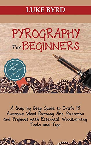 Pyrography for Beginners: A Step by Step Guide to Craft 15 Awesome Wood Burning Art, Patterns and Projects with Essential Woodburning Tools and Tips - WoodArtSupply