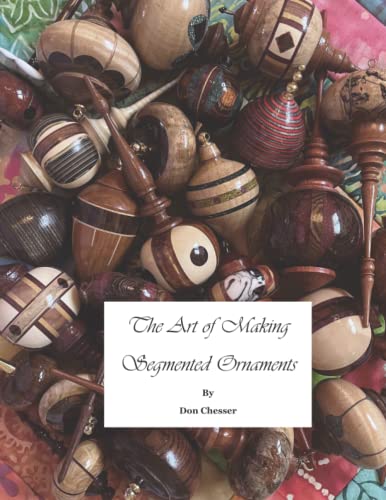 THE ART OF MAKING SEGMENTED ORNAMENTS - WoodArtSupply