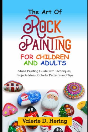The Art of Rock Painting for Children and Adults: Stone Painting Guide with Techniques, Projects, Ideas, Colorful Patterns, and Tips WoodArtSupply