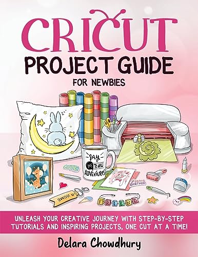 Cricut Project Guide for Newbies: Unleash Your Creative Journey with Step-by-Step Tutorials and Inspiring Projects, One Cut at a Time! (The Cricut - WoodArtSupply