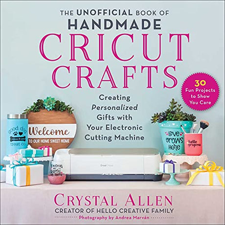 The Unofficial Book of Handmade Cricut Crafts: Creating Personalized Gifts with Your Electronic Cutting Machine (Unofficial Books of Cricut Crafts) WoodArtSupply
