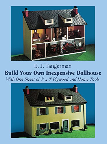 Build Your Own Inexpensive Dollhouse: With One Sheet of 4' by 8' Plywood and Home Tools (Dover Crafts: Woodworking)