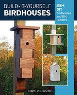 Build-It-Yourself Birdhouses: 25+ DIY Birdhouses and Bird Feeders Cool Springs Press
