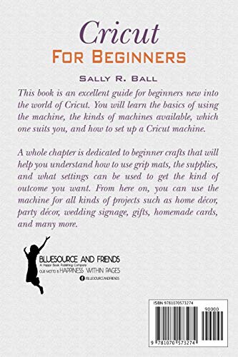 Cricut For Beginners: The Ultimate Guide To Master Your Cricut Machine Independently Published