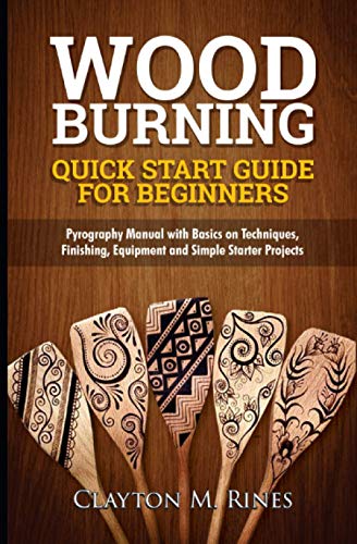 Woodburning Quick Start Guide for Beginners: Pyrography Manual with Basics on Techniques, Finishing, Equipment, and Simple Starter Projects WoodArtSupply