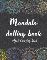 Mandala Dotting-Adult coloring book: Dot Painting Mandala Practice Book with Designs Ready for Coloring and Templates to Create Your Own, Black WoodArtSupply
