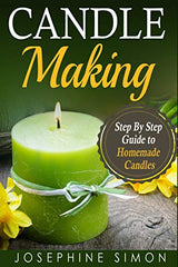 Candle Making: Step-by-Step Guide to Homemade Candles Independently Published