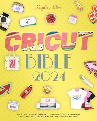 Cricut Bible: The Ultimate Guide to Crafting Extraordinary Projects, Unleashing Hidden Techniques, and Becoming the Envy of Friends and Family - WoodArtSupply