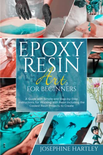 Epoxy Resin Art for Beginners: A Guide with Simple and Step-by-Step Instructions for Working with Resin Including the Coolest Resin Projects to - WoodArtSupply