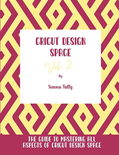 Cricut Design Space Vol.2: The Guide to Mastering All Aspects of Cricut Design Space WoodArtSupply