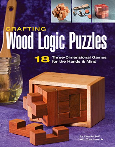 Crafting Wood Logic Puzzles: 18 Three-dimensional Games for the Hands and Mind - WoodArtSupply