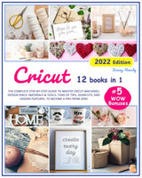 CRICUT: 12 Books in 1. The Complete Step-By-Step Guide to Master Cricut Machines, Design Space, Materials & Tools. Tons of Tips, Shortcuts, Secret WoodArtSupply