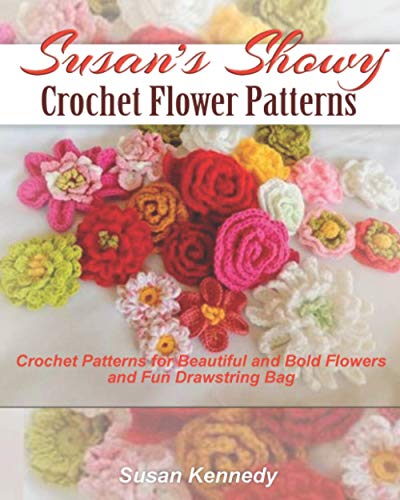 Susan's Showy Crochet Flower Patterns: Crochet Patterns for Beautiful and Bold Flowers and Fun Drawstring Bag - WoodArtSupply