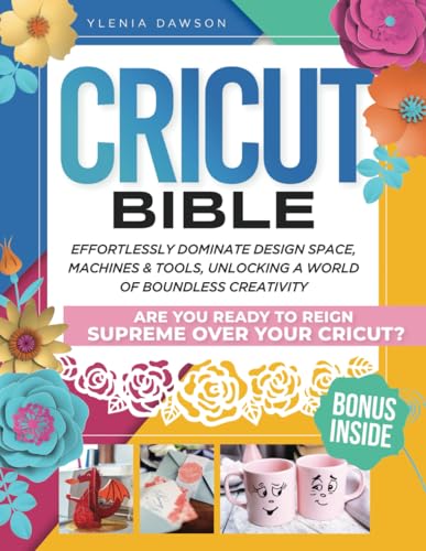 Cricut Bible: Effortlessly Dominate Design Space, Machines & Tools, Unlocking a World of Boundless Creativity. Are You Ready to Reign Supreme over - WoodArtSupply