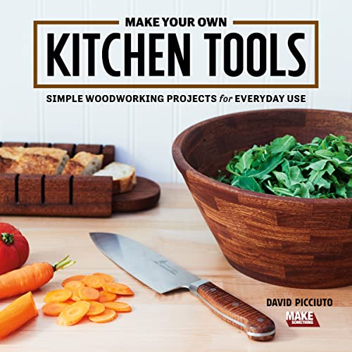 Make Your Own Kitchen Tools: Simple Woodworking Projects for Everyday Use - WoodArtSupply