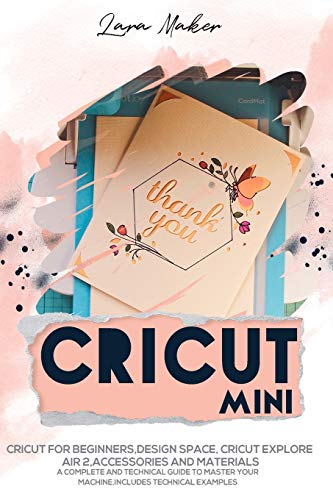 Cricut Mini: Guide for beginners, Design Space, Cricut Air 2, Accessories and Materials.A Complete Technical Guide to Mastering with your Machine. - WoodArtSupply