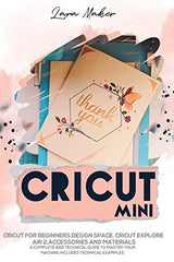 Cricut Mini: Guide for beginners, Design Space, Cricut Air 2, Accessories and Materials.A Complete Technical Guide to Mastering with your Machine. WoodArtSupply