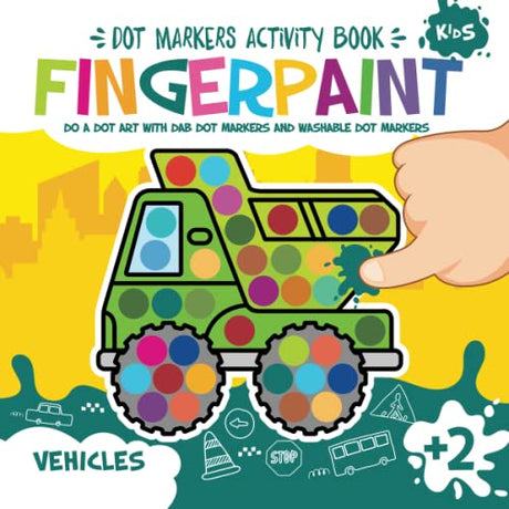 Fingerpaint Vehicles. Dot Markers Activity Book: Dot Coloring Book For Kids Boys & Girls | Preschool Kindergarten Activities | Gifts for Toddlers WoodArtSupply