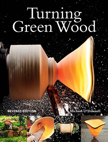 Turning Green Wood: An inspiring introduction to the art of turning bowls from freshly felled, unseasoned wood. GMC Publications