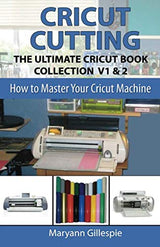 Cricut Cutting: The Ultimate Cricut Book Collection V1 & 2 (How to Master Your Cricut Machine) WoodArtSupply
