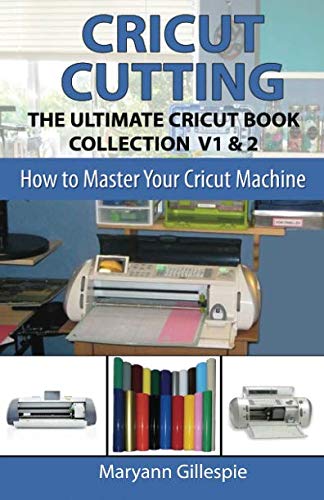 Cricut Cutting: The Ultimate Cricut Book Collection V1 & 2 (How to Master Your Cricut Machine) - WoodArtSupply