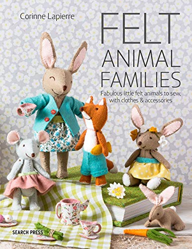 Felt Animal Families: Fabulous Little Felt Animals To Sew, With Clothes & Accessories - WoodArtSupply