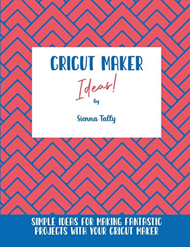 Cricut Maker Ideas!: Simple Ideas For Making Fantastic Projects With Your Cricut Maker WoodArtSupply