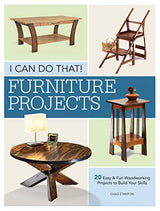 I Can Do That - Furniture Projects: 20 Easy & Fun Woodworking Projects to Build Your Skills Popular Woodworking Books