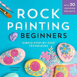 Rock Painting For Beginners: Simple Step-by-Step Techniques Temescal Press