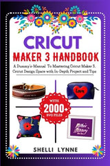 CRICUT MAKER 3 HANDBOOK: A Dummy's-Manual To Mastering Cricut Maker 3, Cricut Design Space with In-Depth Project and Tips WoodArtSupply