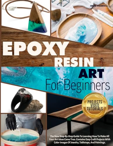 EPOXY RESIN ART FOR BEGINNERS: The New Step-By-Step Guide To Learning How To Make All Your Art Ideas Come True. Contains Easy Craft Projects With - WoodArtSupply