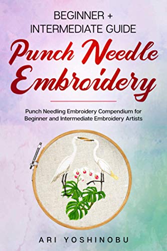 Punch Needle: Beginner + Intermediate Guide to Punch Needle Embroidery: Punch Needling Compendium for Beginner and Intermediate Embroidery Artists WoodArtSupply