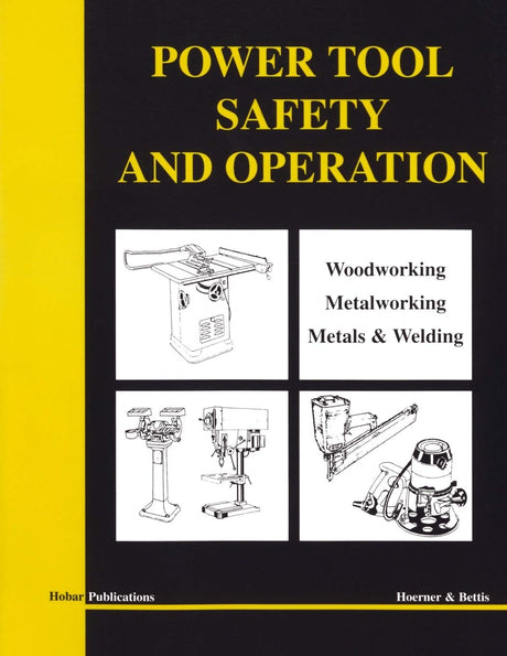 Power Tool Safety and Operation :Woodworking, Metalworking, Metalsand Welding Hobar Publications