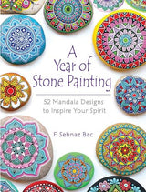 A Year of Stone Painting: 52 Mandala Designs to Inspire Your Spirit (Dover Crafts: Painting) Dover Publications