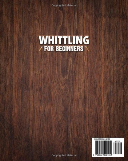 Whittling for Beginners: Learn How to Transform Raw Wood into Refined Creations with Expert Techniques | Master the Art of Carving Wood Like a