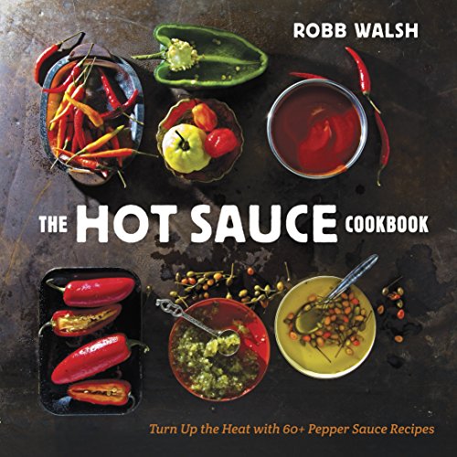 The Hot Sauce Cookbook: Turn Up the Heat with 60+ Pepper Sauce Recipes - WoodArtSupply