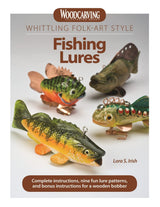 Whittling Folk-Art Style Fishing Lures: Complete Instructions, Nine Fun Lure Patterns, and Bonus Instructions for a Wooden Bobber (Fox Chapel Fox Chapel Publishing