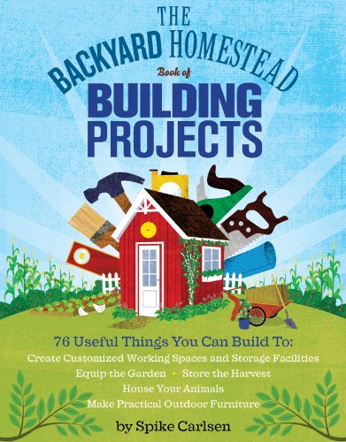 The Backyard Homestead Book of Building Projects: 76 Useful Things You Can Build to Create Customized Working Spaces and Storage Facilities, Equip - WoodArtSupply