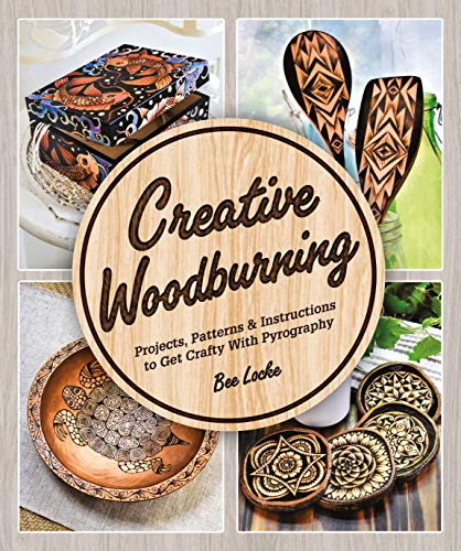Creative Woodburning: Projects, Patterns and Instruction to Get Crafty with Pyrography Alpha