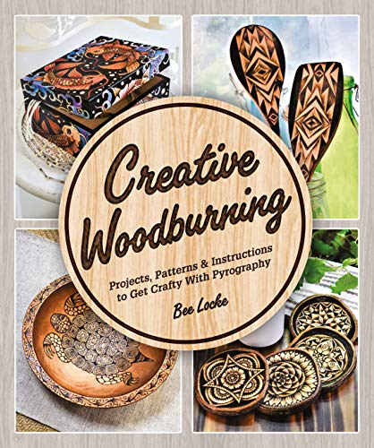 Creative Woodburning: Projects, Patterns and Instruction to Get Crafty with Pyrography - WoodArtSupply