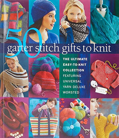 50 Garter Stitch Gifts to Knit: The Ultimate Easy-to-Knit Collection Featuring Universal Yarn Deluxe Worsted - WoodArtSupply