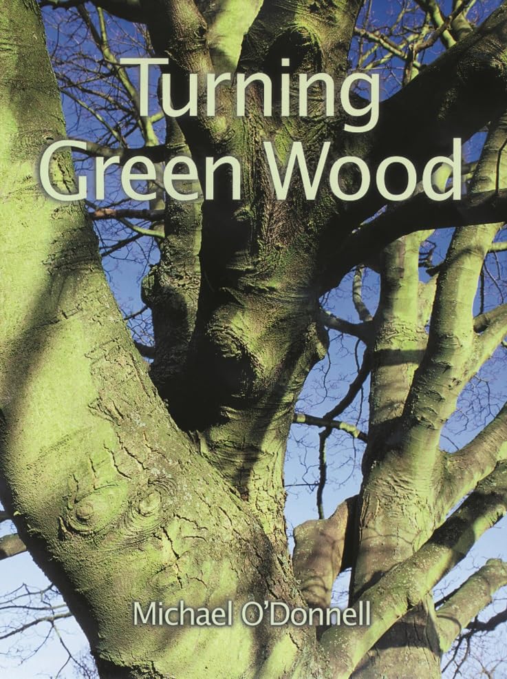 Turning Green Wood: An inspiring introduction to the art of turning bowls from freshly felled, unseasoned wood. GMC Publications