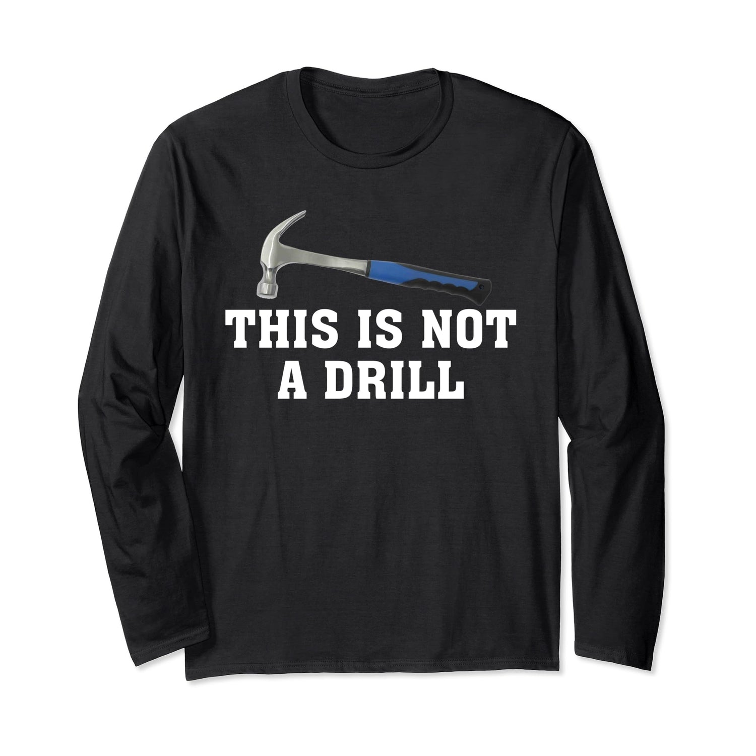 This is Not A Drill Novelty Tools Hammer Builder Woodworking Long Sleeve T-Shirt Hammer Builder Woodworking Premier Apparel